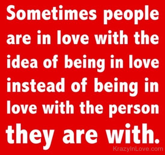 Sometimes People Are In Love With The Idea Of Being In Love-hdc5657