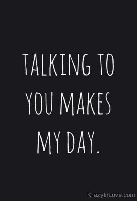 Talking To You Makes y Day-yhf4732