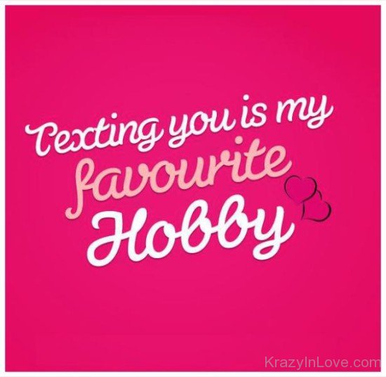 Texting You Is My Favourite Hobby-tgb67075