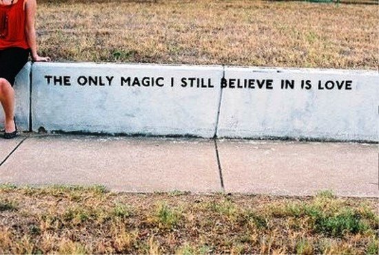 The Only Magic I Still Believe In Is Love-rvy5252