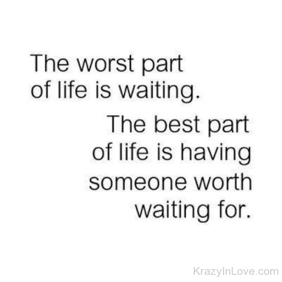 The Worst Part Of Life Is Waiting-wee4531