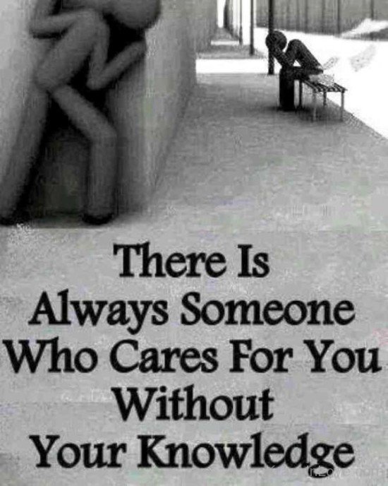 There Is Always Someone Who Cares For You Without Your Knowledge-twg7949