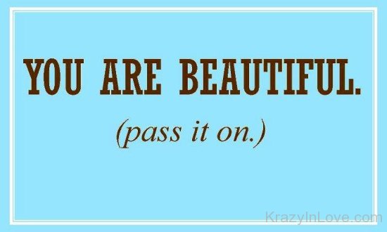 You Are Beautiful Pass It On-vff7857