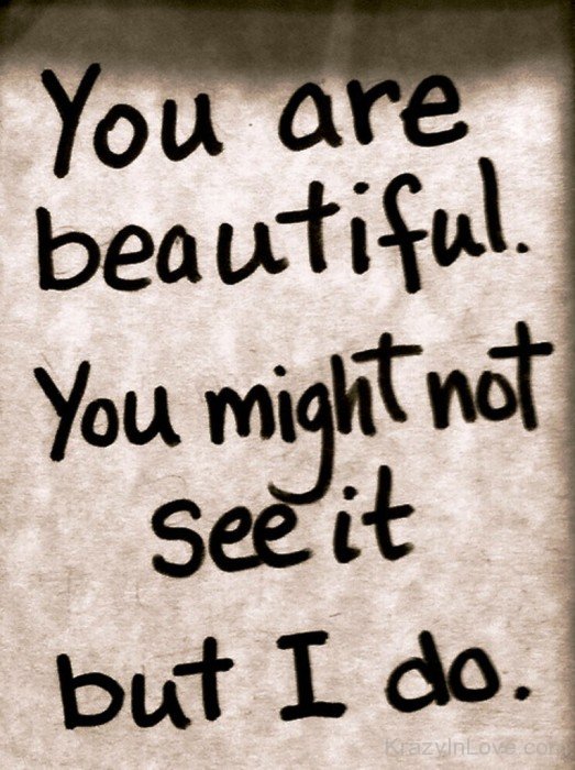 You Are Beautiful You Might Not See It-pol916