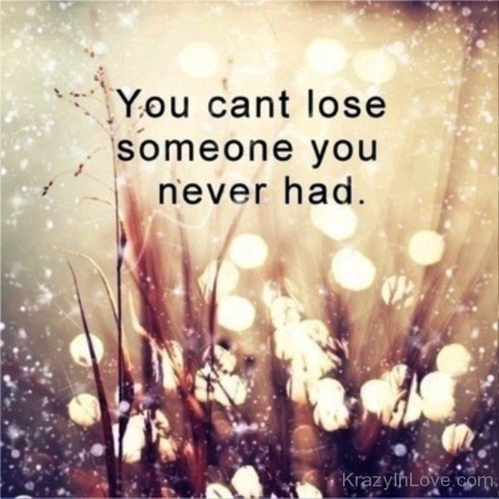 You Can't Lose Someone You Never Had-rvy5264