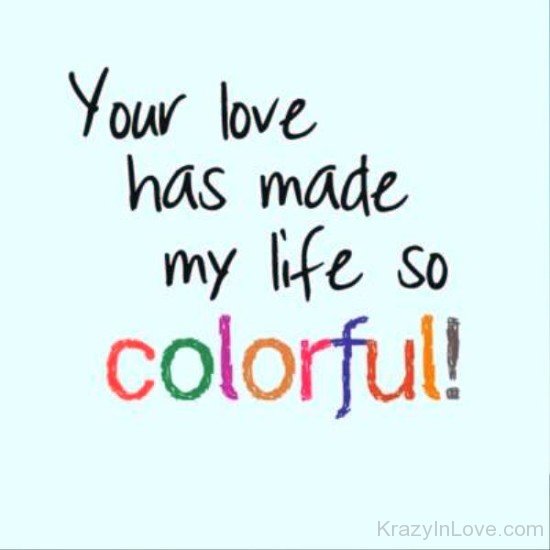 Your Love Has Made My Life So Colourful-rvy5266