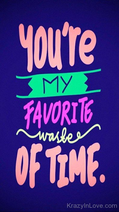 You're My Favourite Waste Of Time-tty6547