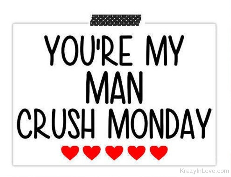 Youâ€™re My Man Crush Monday.