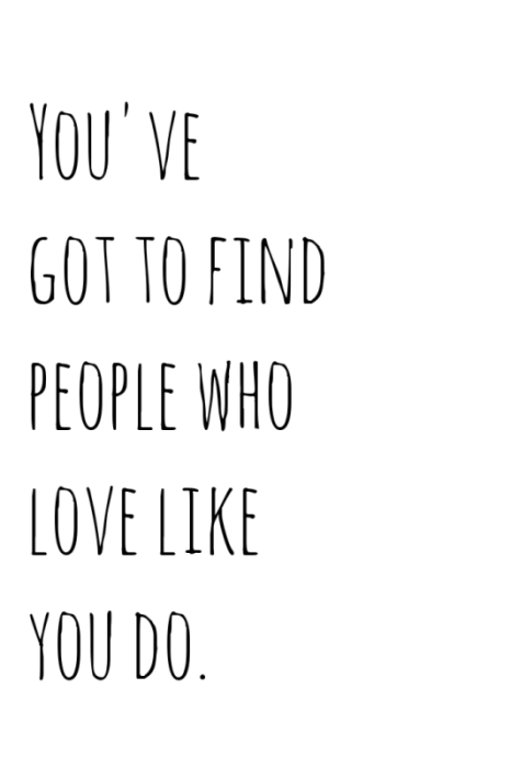 You've Got To Find People Who Love Like You Do-rrt552