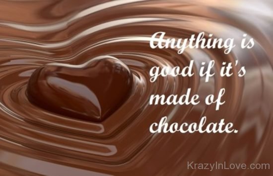 AnyThing Is Good If It 'S Made Of Chocolate kl407