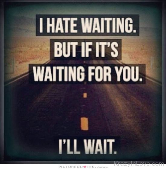 I Hate Waiting kl624