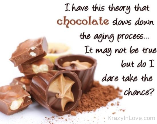 I Have This Theory Chocolate Shown  Down The Aging Process kl433