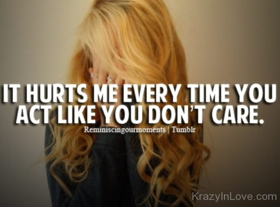 It Hurts Me Every Time You Act Like You Don't Care kl244