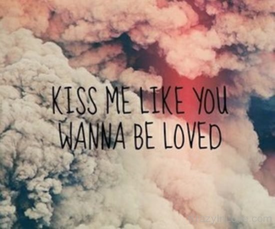 Kiss Me Like You  Wanna Be Loved kl052