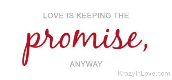 Love IS Keeping THe Promise Anyway  kl834