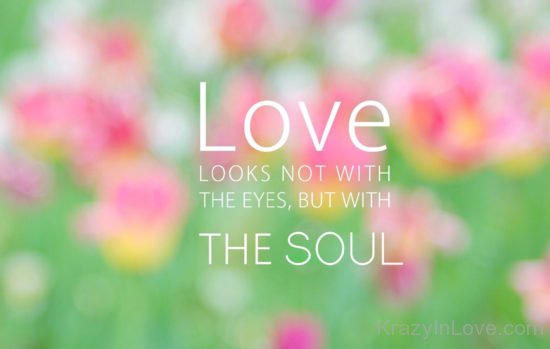 Love Looks Not With The Eyes But With The Soul kl074
