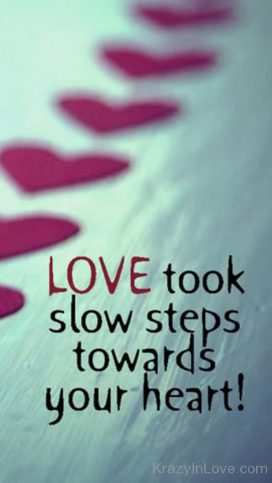 Love Took slow Steps Towards Your Heart kl077