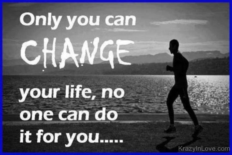 Only You Can Change Your Life