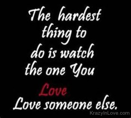 The Hardest Thing To Do Is Watch The One Love kl272