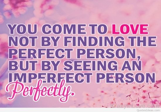 You Come TO Love Not By Finding The Perfect Person kl133